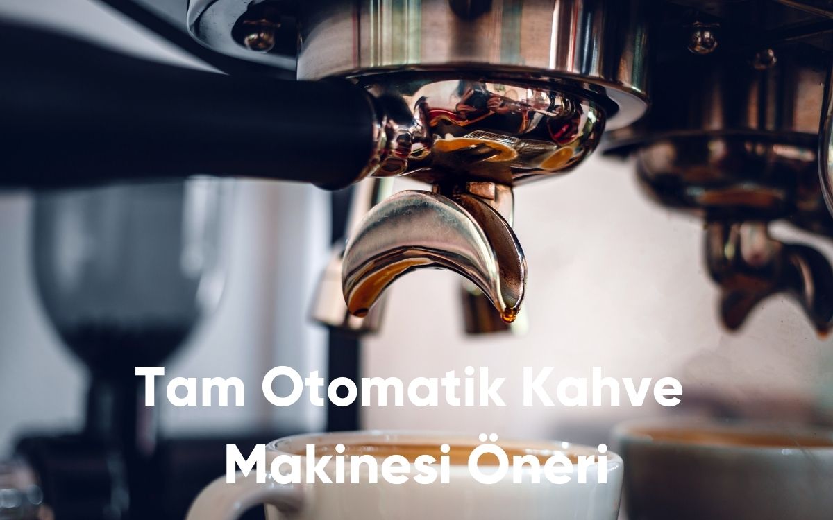 Tam Otomatik Kahve Makinesi Öneri